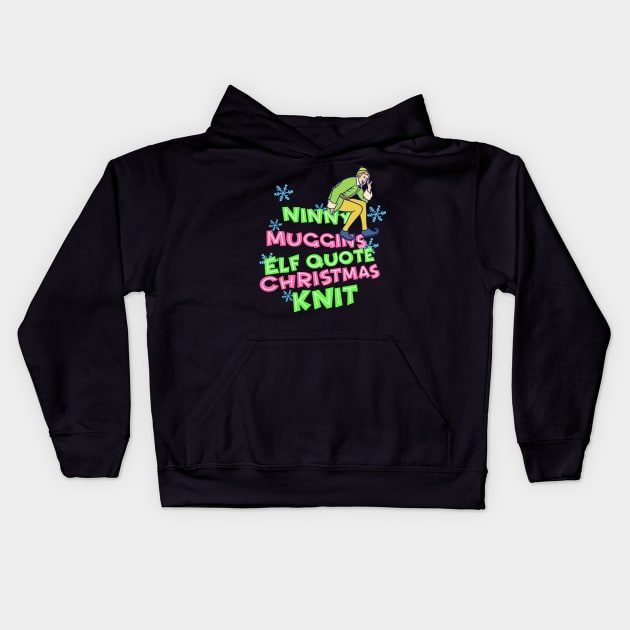 Ninny Muggins Elf Quote Kids Hoodie by notajellyfan